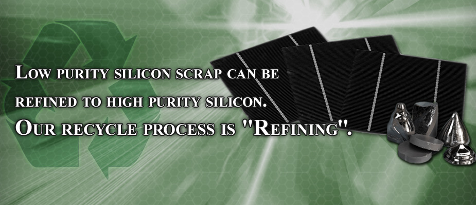 [image] Low purity silicon scrap can be refined to high purity silicon. Our recycle process is [Refining].